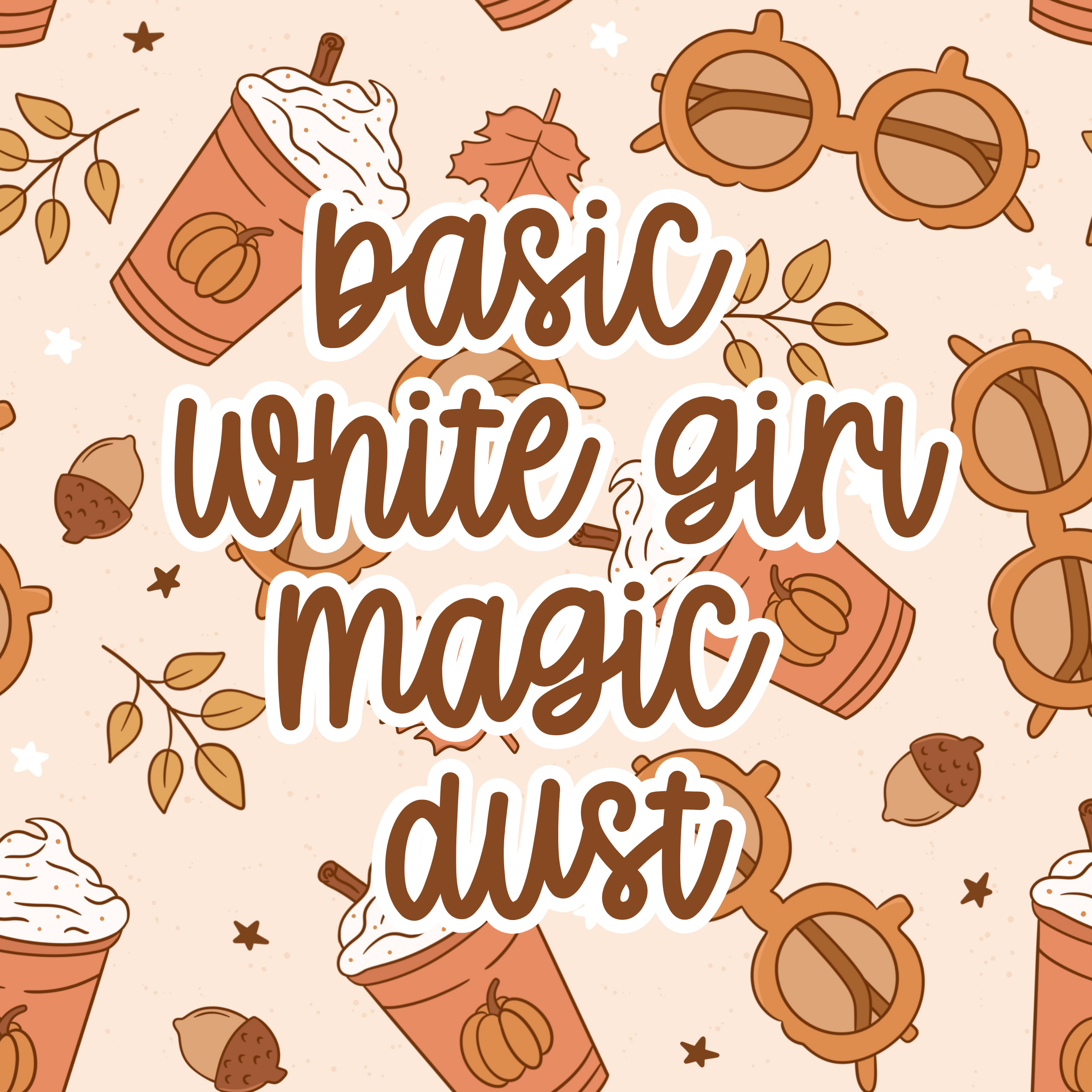 Basic white girl Magic Dust