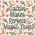 Cactus Makes Perfect Magic Dust